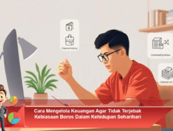 Cara Mengelola Keuangan Agar Tidak Terjebak Kebiasaan Boros Dalam Kehidupan Seharihari