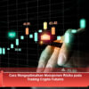 Cara Mengoptimalkan Manajemen Risiko pada Trading Crypto Futures