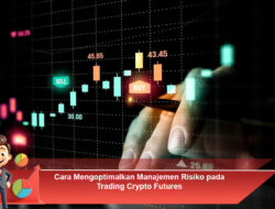 Cara Mengoptimalkan Manajemen Risiko pada Trading Crypto Futures