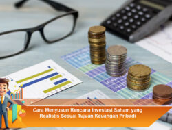 Cara Menyusun Rencana Investasi Saham yang Realistis Sesuai Tujuan Keuangan Pribadi