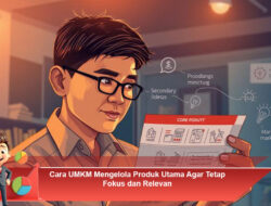 Cara UMKM Mengelola Produk Utama Agar Tetap Fokus dan Relevan