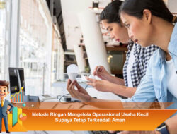 Metode Ringan Mengelola Operasional Usaha Kecil Supaya Tetap Terkendali Aman