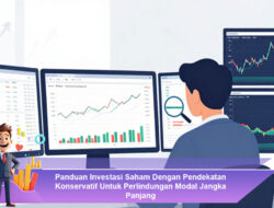 Panduan Investasi Saham Dengan Pendekatan Konservatif Untuk Perlindungan Modal Jangka Panjang