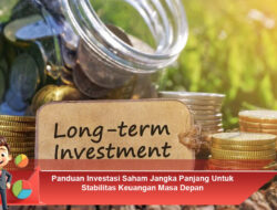 Panduan Investasi Saham Jangka Panjang Untuk Stabilitas Keuangan Masa Depan