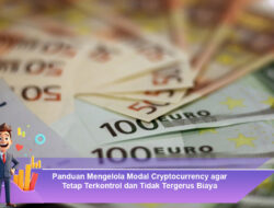 Panduan Mengelola Modal Cryptocurrency agar Tetap Terkontrol dan Tidak Tergerus Biaya