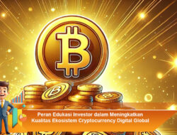 Peran Edukasi Investor dalam Meningkatkan Kualitas Ekosistem Cryptocurrency Digital Global Berkelanjutan
