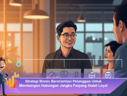 Strategi Bisnis Berorientasi Pelanggan Untuk Membangun Hubungan Jangka Panjang Stabil Loyal