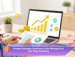 Strategi Keuangan Sederhana Untuk Menjaga Arus Kas Tetap Seimbang
