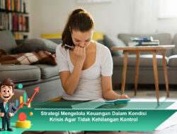 Strategi Mengelola Keuangan Dalam Kondisi Krisis Agar Tidak Kehilangan Kontrol