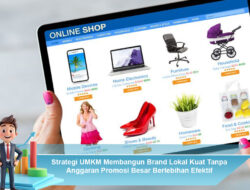 Strategi UMKM Membangun Brand Lokal Kuat Tanpa Anggaran Promosi Besar Berlebihan Efektif