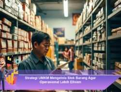 Strategi UMKM Mengelola Stok Barang Agar Operasional Lebih Efisien