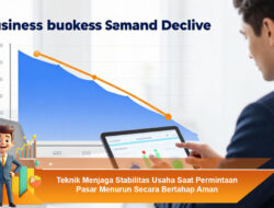 Teknik Menjaga Stabilitas Usaha Saat Permintaan Pasar Menurun Secara Bertahap