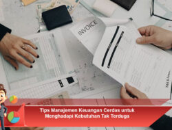 Tips Manajemen Keuangan Cerdas untuk Menghadapi Kebutuhan Tak Terduga