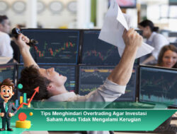 Tips Menghindari Overtrading Agar Investasi Saham Anda Tidak Mengalami Kerugian
