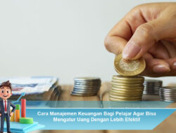 Cara Manajemen Keuangan Bagi Pelajar Agar Bisa Mengatur Uang Dengan Lebih Efektif