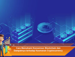 Cara Memahami Konsensus Blockchain dan Dampaknya terhadap Keamanan Cryptocurrency