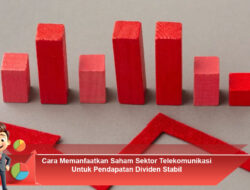 Cara Memanfaatkan Saham Sektor Telekomunikasi Untuk Pendapatan Dividen Stabil