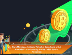 Cara Membaca Indikator Teknikal Sederhana untuk Analisis Cryptocurrency Harian Lebih Akurat Konsisten