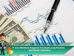 Cara Membuat Anggaran Keuangan yang Realistis dan Mudah Dijalankan