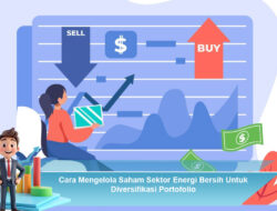 Cara Mengelola Saham Sektor Energi Bersih Untuk Diversifikasi Portofolio