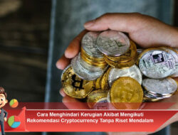 Cara Menghindari Kerugian Akibat Mengikuti Rekomendasi Cryptocurrency Tanpa Riset Mendalam