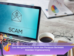 Cara Mengidentifikasi Scam dan Penipuan Berkedok Investasi Cryptocurrency