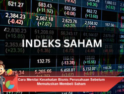 Cara Menilai Kesehatan Bisnis Perusahaan Sebelum Memutuskan Membeli Saham