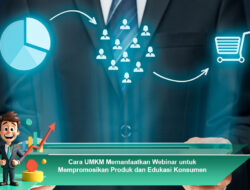 Cara UMKM Memanfaatkan Webinar untuk Mempromosikan Produk dan Edukasi Konsumen