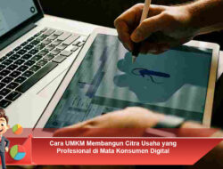 Cara UMKM Membangun Citra Usaha yang Profesional di Mata Konsumen Digital