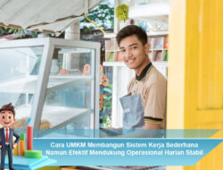 Cara UMKM Membangun Sistem Kerja Sederhana Namun Efektif Mendukung Operasional Harian Stabil