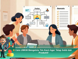 Cara UMKM Mengelola Tim Kecil Agar Tetap Solid dan Produktif