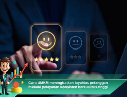 Cara UMKM Meningkatkan Loyalitas Pelanggan Melalui Pelayanan Konsisten Berkualitas Tinggi