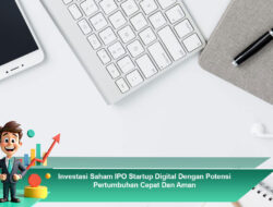 Investasi Saham IPO Startup Digital Dengan Potensi Pertumbuhan Cepat Dan Aman