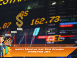 Investasi Saham Luar Negeri Untuk Menangkap Peluang Pasar Global