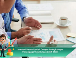 Investasi Saham Syariah Dengan Strategi Jangka Panjang Agar Keuntungan Lebih Stabil