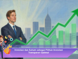 Investasi dan Saham sebagai Pilihan Investasi Transparan Optimal
