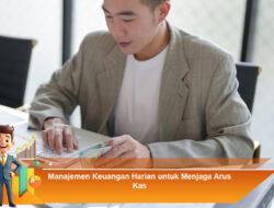 Manajemen Keuangan Harian untuk Menjaga Arus Kas