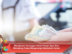 Manajemen Keuangan Untuk Pelajar Agar Bisa Menabung Tanpa Mengurangi Kebutuhan Harian