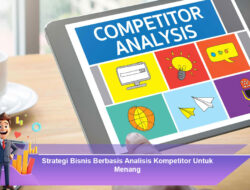 Strategi Bisnis Berbasis Analisis Kompetitor Untuk Menang