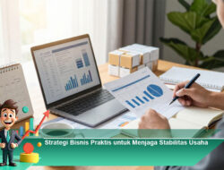 Strategi Bisnis Praktis untuk Menjaga Stabilitas Usaha