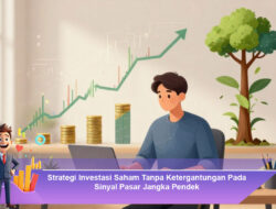Strategi Investasi Saham Tanpa Ketergantungan Pada Sinyal Pasar Jangka Pendek