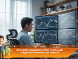 Strategi Investasi Saham Untuk Pekerja Aktif Dengan Waktu Pemantauan Terbatas