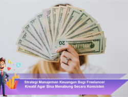 Strategi Manajemen Keuangan Bagi Freelancer Kreatif Agar Bisa Menabung Secara Konsisten