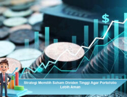 Strategi Memilih Saham Dividen Tinggi Agar Portofolio Lebih Aman