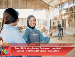 Tips UMKM Menghadapi Tantangan Logistik di Daerah Terpencil Agar Usaha Tetap Lancar