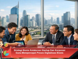 Strategi Bisnis Kolaborasi Startup dan Korporasi Guna Mempercepat Proses Digitalisasi Bisnis Tradisional